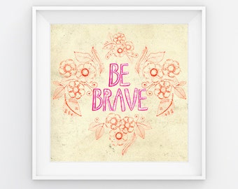 Positive,Inspirational,Quote,Boho,Wall Art,Print "Be Brave" Modern,Typography Nature inspired.