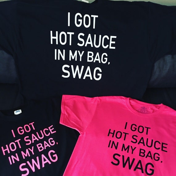 I Got Hot Sauce In My Bag Swag Shirt 