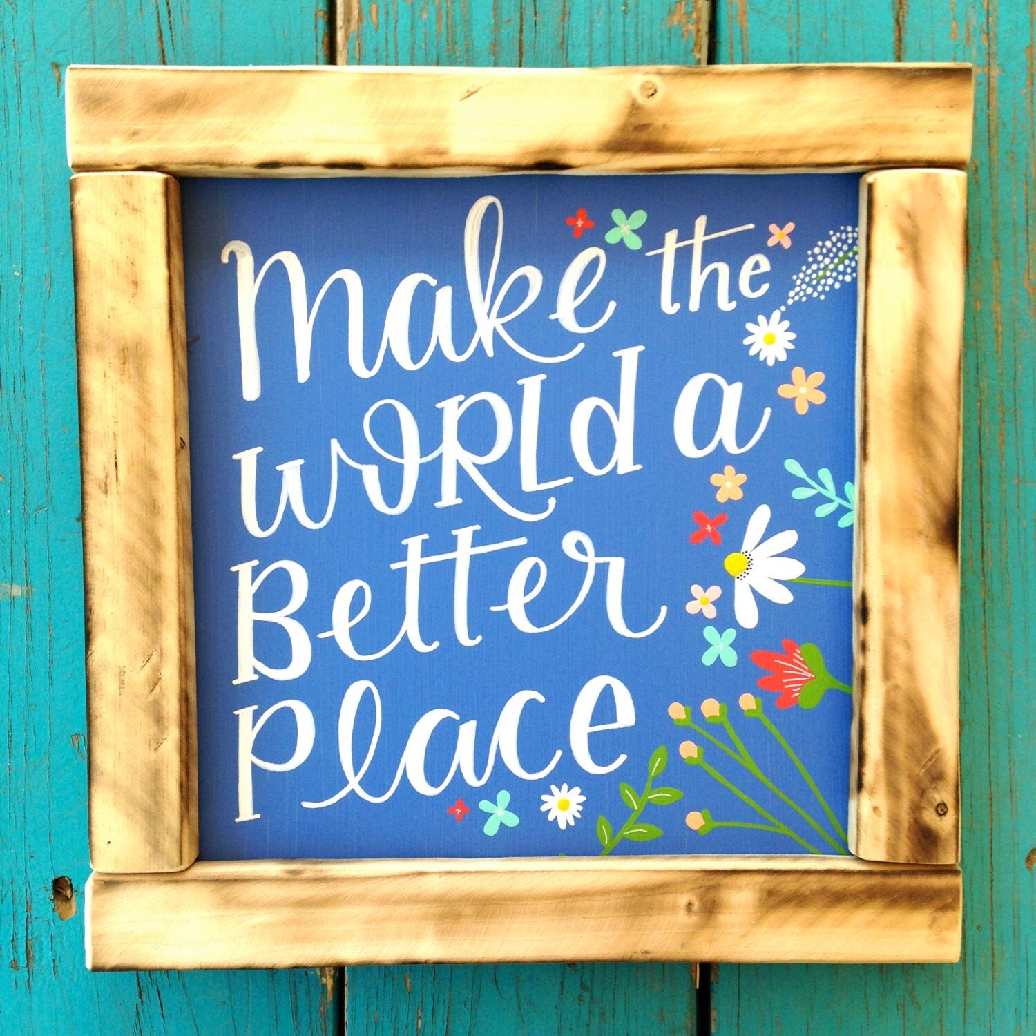 Make The World A Better Place Wood Sign Positive Quote