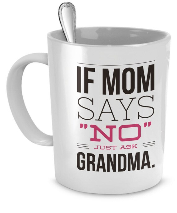 Funny Grandma Coffee Mug If Mom Says No Just Ask Grandma