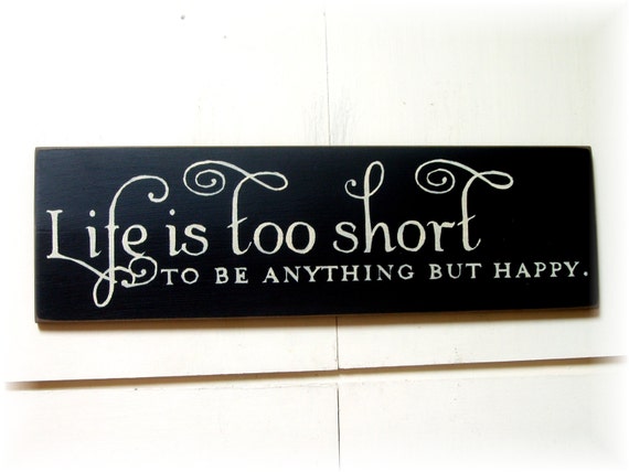 Life is too short to be anything but happy wood sign