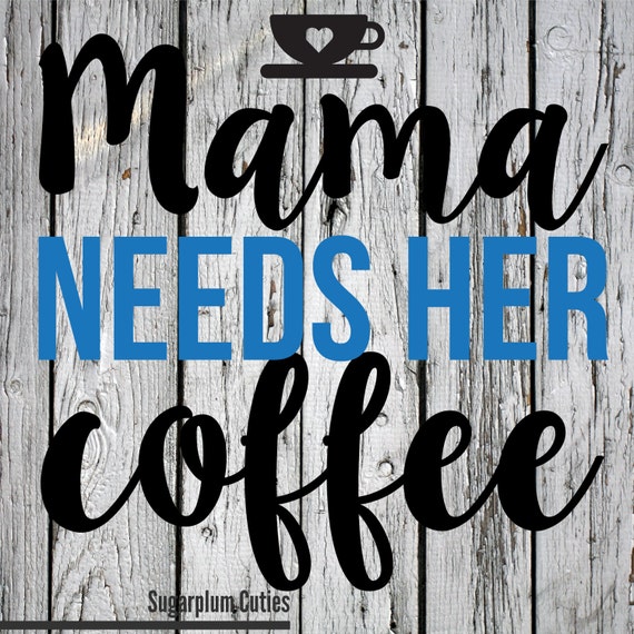 Download SVG PNG DXF Cut File Coffee Mommy Mama Needs coffee