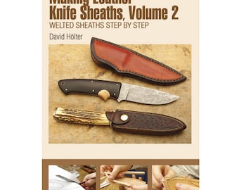 Making Leather Knife Sheaths, Volume 2: Welted Sheaths Step by Step