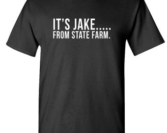 It'S Jake From State Farm - Funny - Funny Unisex 100% Cotton T-Shirt