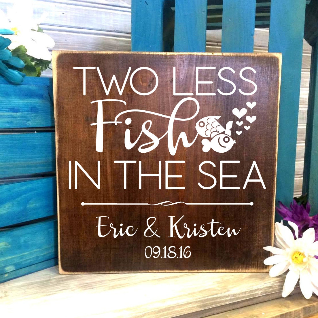 Two less fish in the sea custom Wood Sign Primitive Home