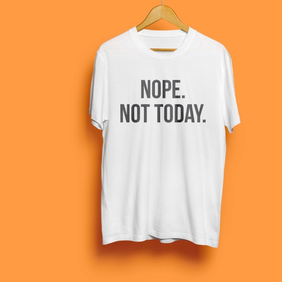 shirt not today