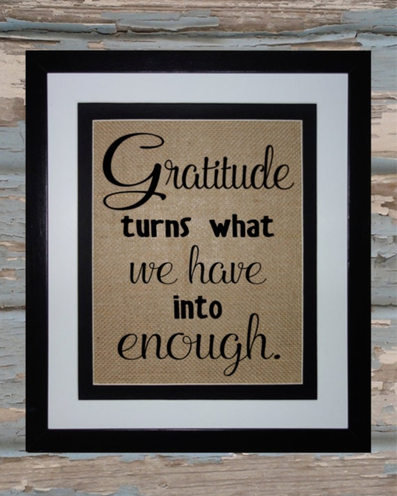 Gratitude Turns What We Have Into Enough   Burlap Sign