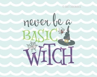 Basic Witch SVG Never Be a Basic Witch SVG Cricut Explore and more. Cut or Printable. Witch Scary Halloween Spider Broom SVG