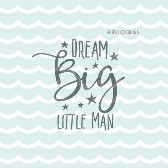 Download Dream Big Little Man SVG File. Cricut Explore & more. Cut or