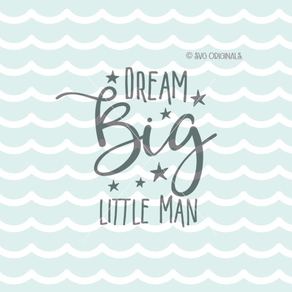 Download Dream Big Little Man SVG File. Cricut Explore & by ...