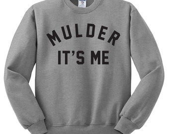 Mulder Its Me Sweatshirt - X-Files Sweater; I Want To Believe Shirt; Fans TV Show Gift Dana Scully X files