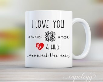 I Love You a Bushel and a Peck and a Hug Around the Neck, Love Mug, Quote Mug, Gift for Her, Gift for Him, Mothers Day Mug, Fathers Day Mug