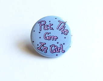 Put the Grrr In Girl Pinback Button, Put the Grr in Girl pin, Put the Grrr in Girl Pin, Feminist pin, Girl Power Pin, Feminism Pin