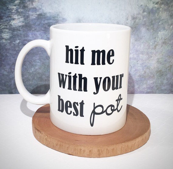 Hit me with your best pot coffee Mug Bleau Street Boutique