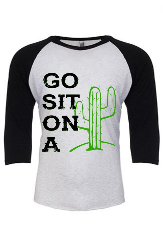 go sit on a cactus shirt