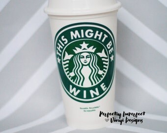 This Might Be Wine Starbucks Cup//Reusable Coffee Cup//Starbucks Cup//Personalized Starbucks Cup