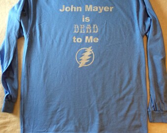 John Mayer is Dead to Me T-Shirt Short Sleeved by TidyLittleShip