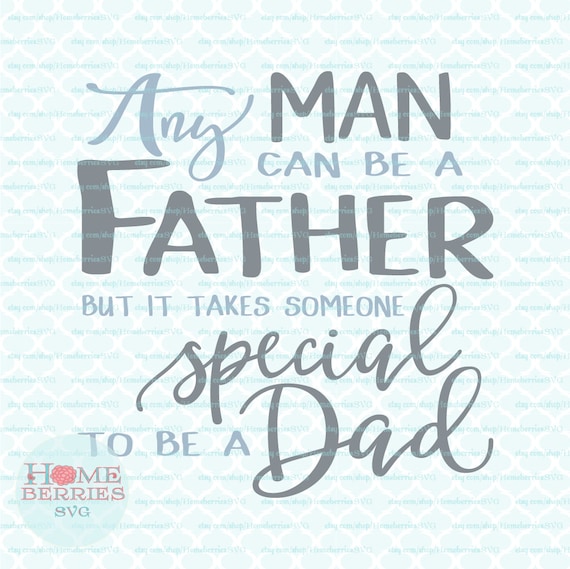 Download Fathers Day svg Any Man Can Be A Father It Takes Someone