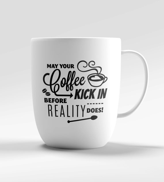 Download SVG Funny Coffee svg Kick in Before Reality Does Quote svg ...