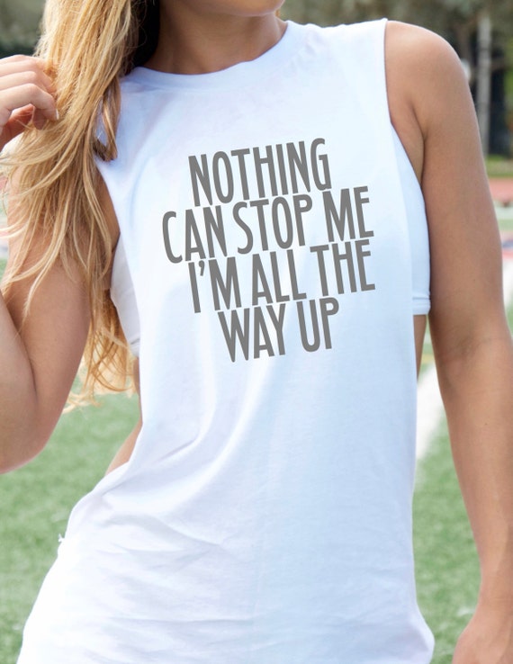 Items Similar To Nothing Can Stop Me I M All The Way Up Graphic Tee Completely Customizable