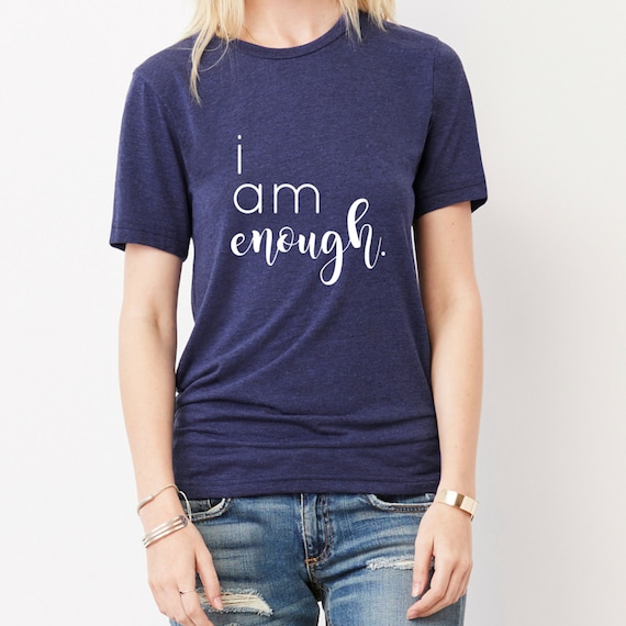 i am enough tshirt i am enough tshirt