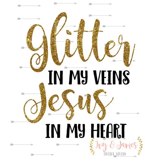 Glitter In My Veins Jesus In My Heart Png Svg By Ivyandjames