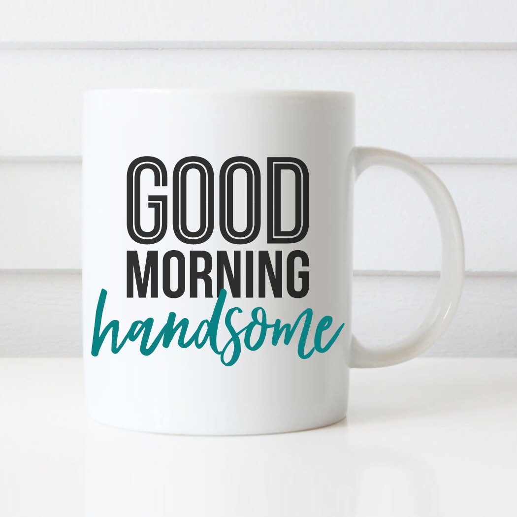 Good Morning Handsome Mug Wedding Gift Valentines day gift