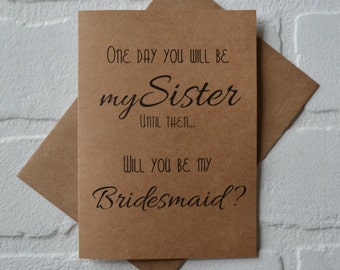 ONE day you will be my Sister bridesmaid CARD Bridesmaid Proposal Card Be My bridesmaid card sister in law card sister to be bridal cards