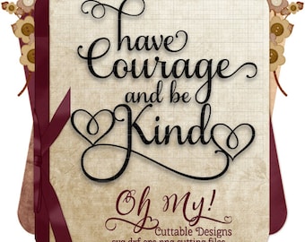 Have Courage and be Kind Quote Svg Dxf Eps Png Cutting Files