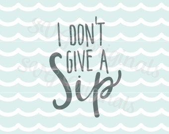 Coffee SVG I don't give a sip SVG Vector file. Cute for so many uses! Cricut Explore and more! Coffee Fun SVG