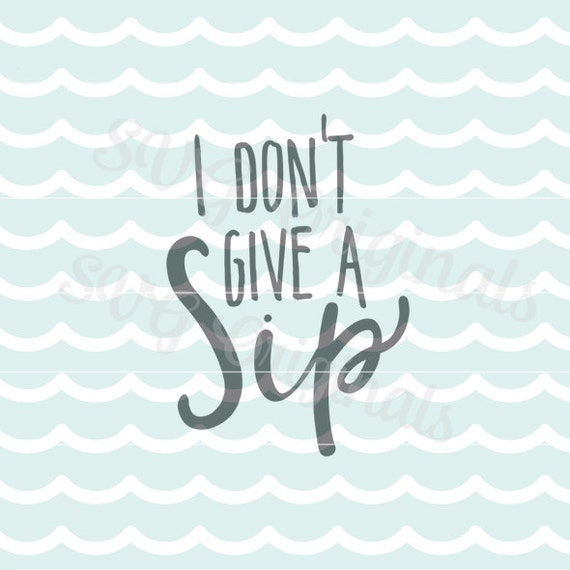 Free Free I Dont Give A Sip Svg 223 SVG PNG EPS DXF File