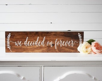 We Decided On Forever Sign- Wood Wedding Sign- Engagement Photo Prop- Wedding Photo Prop- Rustic Wedding Sign- Rustic Wedding Decor