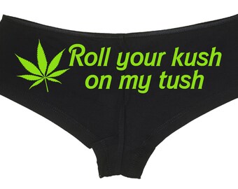 Roll Your KUSH on my TUSH marijuana pot leaf 420 dope boy short panty PANTIES new boyshort lots of color choices sexy funny weed underwear
