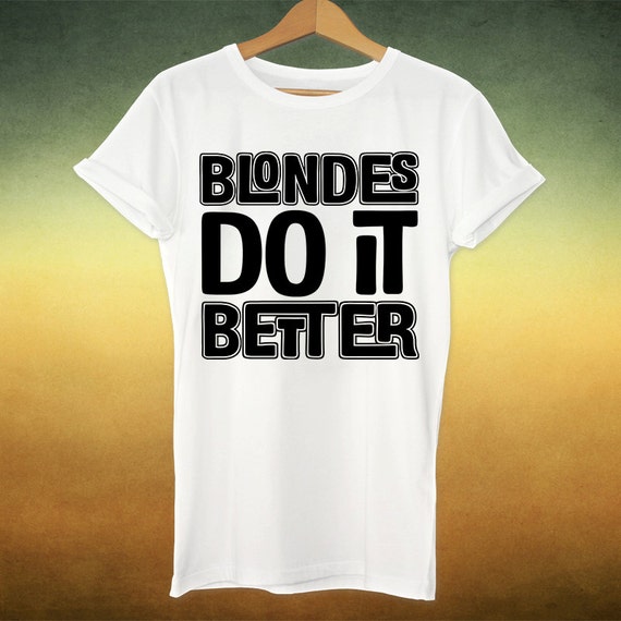 blondes do it better shirt