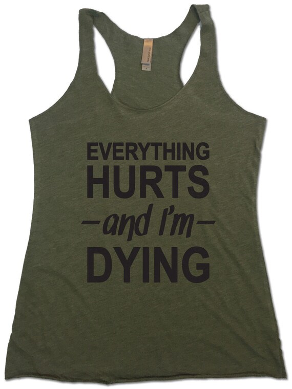 Everything Hurts And I'm Dying. Workout Tank. Black Ink.