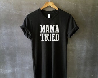 Mama Tried Shirt for Women - Women's Tee - Mother Shirts -Funny Shirts for Mothers - Cute Mom Tees