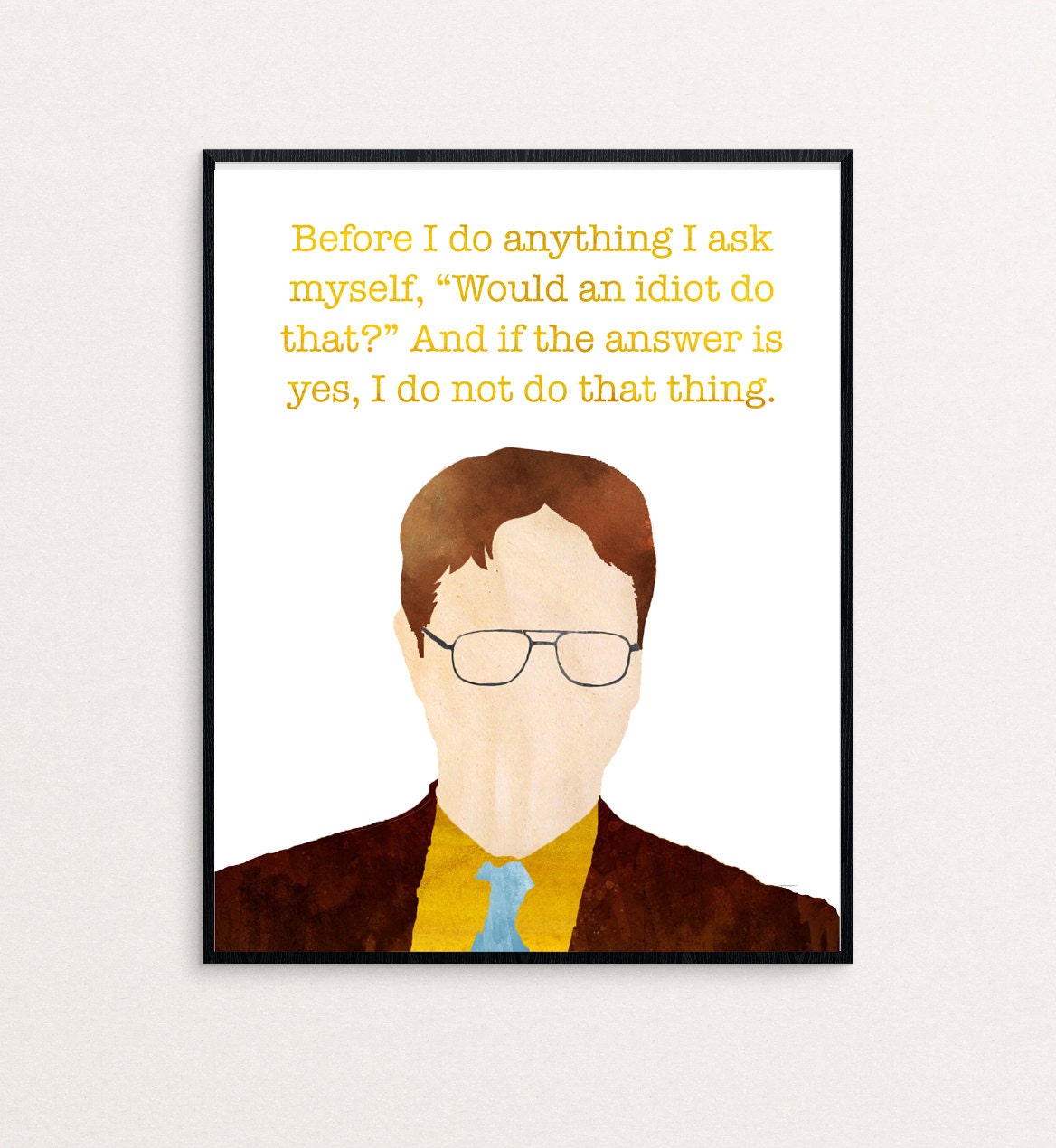 The Office Dwight Schrute Before I do anything I ask