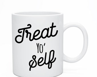Treat Yo Self Mug, Custom Ceramic Mug, Parks And Recreation Quote Mug, Aziz Ansari, BFF Mug, Ron Swanson, Tom Haverford Mug