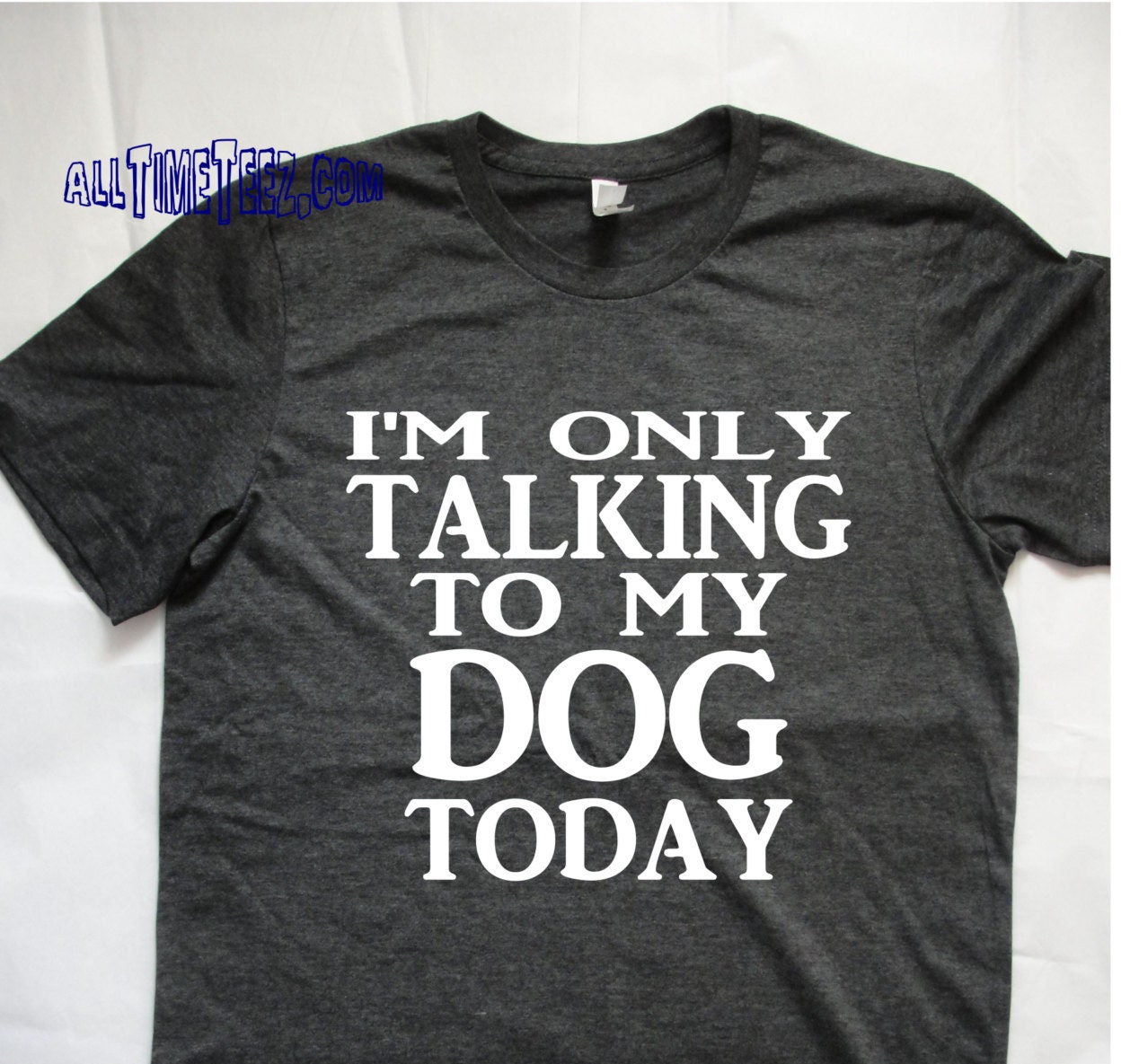 only talking to my dog today shirt