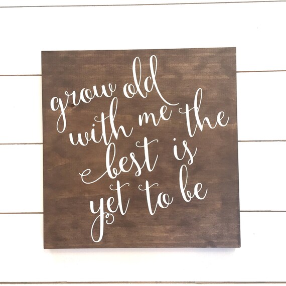 Grow old with me the best is yet to be wood sign home decor