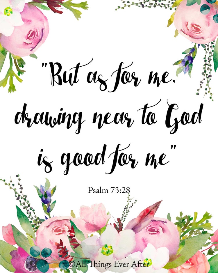 Psalm 73:28 Drawing near to God is good for by AllThingsEverAfter