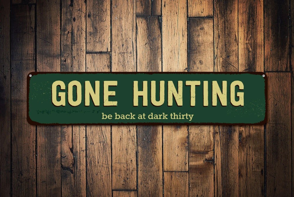Gone Hunting Sign Be Back At Dark Thirty Sign Custom Hunter