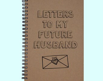 Letters To My Future Husband - Journal, Book, Custom Journal, Sketchbook, Scrapbook, Extra-Heavyweight Covers