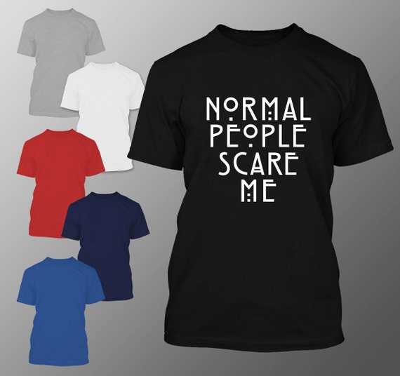 tee shirt normal people scare me