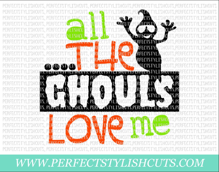 Download All The Ghouls Love Me SVG DXF EPS png Files for Cutting