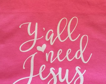 you need jesus t shirt