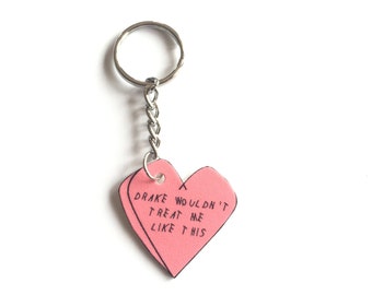 Drake Wouldn't Treat Me Like This Keychain