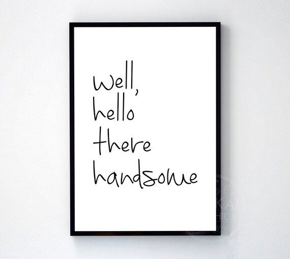 Well hello there handsome typography art print poster black