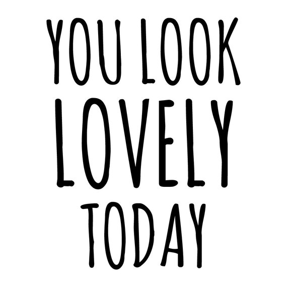 You Look Lovely Today T-shirt Transfer Files by WildcatAwesome