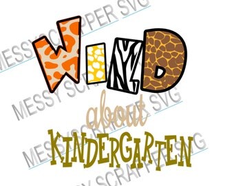 WiLD about KINDERGARTEN! back to school Great!(svg,vinyl designs,silhouette cameo files,cricut explore files)